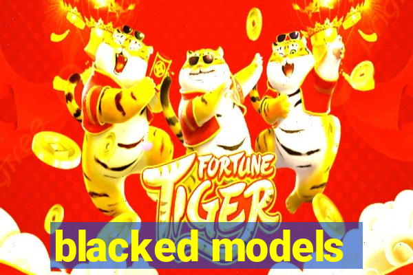 blacked models